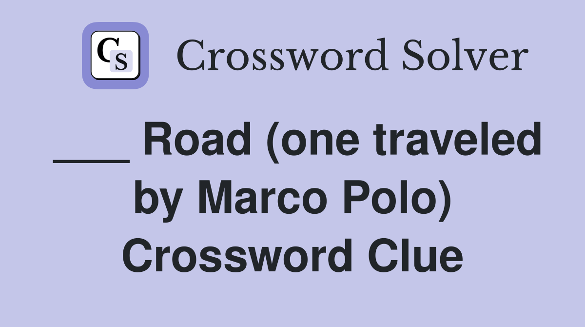 Road (one traveled by Marco Polo) Crossword Clue Answers Crossword